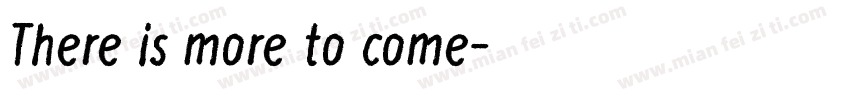 There is more to come字体转换